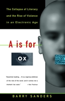 "A" Is for Ox: The Collapse of Literacy and the Rise of Violence in an Electronic Age 0679742859 Book Cover