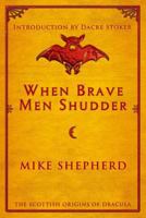 When Brave Men Shudder: The Scottish Origins of Dracula 1907954694 Book Cover