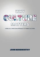 Why Culture Matters: A biblical Christian approach to things cultural 0473157640 Book Cover