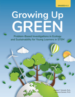 Growing Up Green: Problem-Based Investigations in Ecology and Sustainability for Young Learners in Stem (Grades K-2) 1646320581 Book Cover