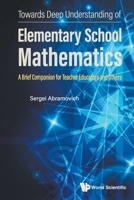 Towards Deep Understanding Of Elementary School Mathematics: A Brief Companion For Teacher Educators And Others 981982446X Book Cover