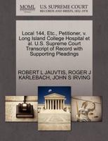 Local 144, Etc., Petitioner, v. Long Island College Hospital et al. U.S. Supreme Court Transcript of Record with Supporting Pleadings 127068860X Book Cover