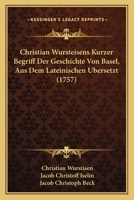 Christian Wursteisens Kurzer Begriff Der Geschichte Von Basel, Aus Dem Lateinischen Ubersetzt (1757) 1166059626 Book Cover