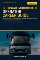 Interstate Motorcoach Operator Career Guide: How to Get Hired, Succeed in Training, and Build a Professional Career in Scheduled and Private Coach Service (Transit Operator Career Guides) B0HBJ9KSVP Book Cover