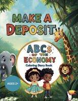 Make a Deposit: ABCs of the Economy Coloring Story Book 0997433337 Book Cover