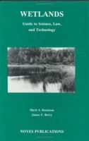 Wetlands - Guide to Science Law and Technology: Guide to Science, Law, and Technology: Guide to Science, Law and Technology 081551333X Book Cover