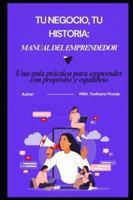 Tu Negocio, Tu Historia: Manual del Emprendedor: Una guía práctica para emprender con propósito y equilibrio B0G2JB6X1Y Book Cover