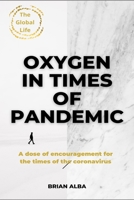 OXYGEN IN TIMES OF PANDEMIC: A dose of encouragement and motivation with practical advice to face the Pandemic B091PR7Y6Z Book Cover