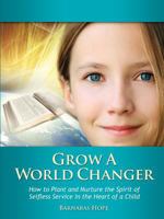 Grow a World Changer 0557489857 Book Cover
