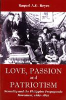 Love, Passion and Patriotism: Sexuality and the Philippine Propaganda Movement, 1882-1892 (Critical Dialogues in Southeast Asian Studies) 0295988053 Book Cover