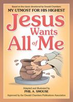 Jesus Wants All of Me: Based on the Classic Devotional by Oswald Chambers, My Utmost for His Highest 1616266783 Book Cover