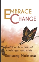 Embrace Change: Flourish In Times Of Challenges And Crisis 0620745444 Book Cover