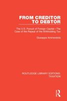 From Creditor to Debtor: The U.S. Pursuit of Foreign Capital--The Case of the Repeal of the Withholding Tax 0815349386 Book Cover