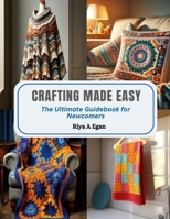 Crafting Made Easy: The Ultimate Guidebook for Newcomers B0CQR7N57X Book Cover