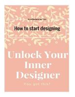 Unlock Your Inner Designer: How to start designing 1541312252 Book Cover