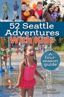 52 Seattle Adventures with Kids: A Four-Season Guide 0990430669 Book Cover