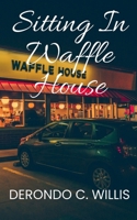 Sitting in Waffle House B0FRZ1KYHH Book Cover