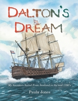 Dalton's Dream: My Ancestors Sailed from Scotland in the Mid 1700's 1481749919 Book Cover