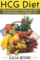 Hcg Diet: Rapid Weight Loss with Hcg Diet Plans, Hcg Recipes, Hcg Diet, Step by Step Guide, Lose Weight, Get Slim and Healthy, H 1976437644 Book Cover
