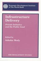 Infrastructure Delivery: Private Initiative and the Public Good 0821335200 Book Cover