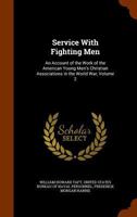 Service With Fighting Men: An Account of the Work of the American Young Men's Christian Associations in the World War, Volume 2 1344724698 Book Cover