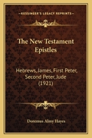 The New Testament Epistles: Hebrews, James, First Peter, Second Peter, Jude 1437302548 Book Cover