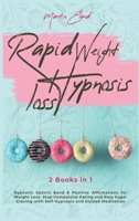Rapid Weight Loss Hypnosis: 2 Books in 1: Hypnotic Gastric Band & Positive Affirmations for Weight Loss. Stop Compulsive Eating and Stop Sugar Craving with Self-Hypnosis and Guided Meditation 180118609X Book Cover