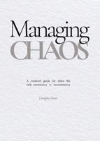 Managing Chaos: A creative’s guide for when the only consistency is inconsistency (Field Notes) 1919499601 Book Cover