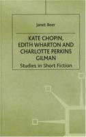 Kate Chopin, Edith Wharton and Charlotte Perkins Gilman: Studies in Short Fiction 0333545427 Book Cover