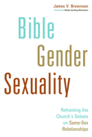 Bible, Gender, Sexuality: Reframing the Church's Debate on Same-Sex Relationships 0802868630 Book Cover