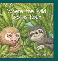 Where the Wild Sloths Roam: A Tale of 2 Different Sloths 171641850X Book Cover