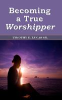Becoming a True Worshipper 1935991965 Book Cover