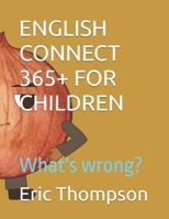 ENGLISH CONNECT 365+ FOR CHILDREN: What's wrong? B0F1ZV4TYN Book Cover