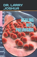 DEALING WITH PNEUMONIA: UNDERSTANDING PNEUMONIA: CAUSES, SYMPTOMS, AND TREATMENT B0C9RYV9GF Book Cover