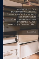 Verzeichniss der Doctoren welche die Philosophische Facultaet der Koeniglich Wuertembergerischen Everhard-Karls-Universitaet ernannt hat. B0BM4XK2C4 Book Cover