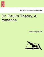 Dr. Paull's Theory: A Romance 1241135142 Book Cover