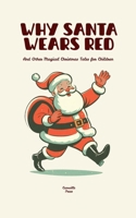 Why Santa Wears Red And Other Magical Christmas Tales for Children B0FBRBG236 Book Cover