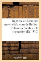 Ra(c)Ponse Au Ma(c)Moire Pra(c)Senta(c) a la Cour de Berlin: A(c)Claircissemens Sur La Succession a la Couronne: D'Espagne 2013240007 Book Cover