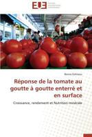 Ra(c)Ponse de La Tomate Au Goutte a Goutte Enterra(c) Et En Surface 3841784984 Book Cover