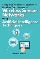 Study and Analysis of Quality of Services Provisioning in Wireless Sensor Networks Using Artificial Intelligence Techniques 186312862X Book Cover