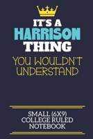 It's A Harrison Thing You Wouldn't Understand Small (6x9) College Ruled Notebook: A cute book to write in for any book lovers, doodle writers and budding authors! 1702260992 Book Cover