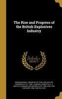 The Rise and Progress of the British Explosives Industry 1371852537 Book Cover