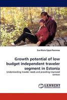 Growth potential of low budget independent traveler segment in Estonia: Understanding traveler needs and providing improved services 3838363000 Book Cover