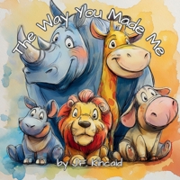The Way You Made Me: Safari Animals B0GJYRZDFZ Book Cover