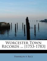 Worcester Town Records ... [1753-1783] 101018962X Book Cover