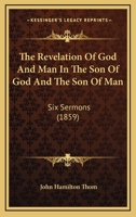 The Revelation of God and Man in the Son of God and the Son of Man 1104325659 Book Cover