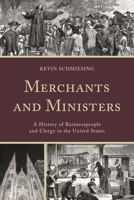 Merchants and Ministers: A History of Businesspeople and Clergy in the United States 1498539246 Book Cover