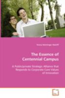 The Essence of Centennial Campus: A Public/private Strategic Alliance that Responds to Corporate Core Values of Innovation 3836464683 Book Cover