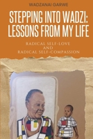 Stepping Into Wadzi - Lessons From My Life: Radical Self-love and Radical Self-compassion 1966798113 Book Cover