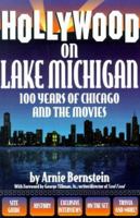 Hollywood on Lake Michigan: 100 Years of Chicago & the Movies (Illinois) 0964242621 Book Cover